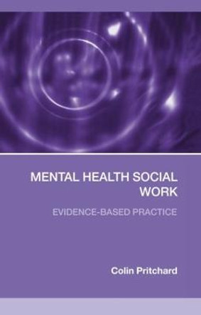 Mental Health Social Work: Evidence-Based Practice by Colin Pritchard