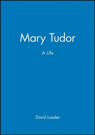Mary Tudor: A Life David Loades (Formerly University of Wales, Bangor) 9780631184492