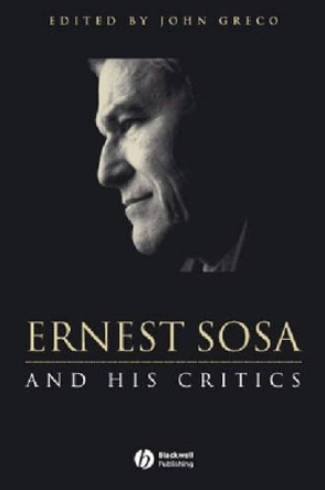 Ernest Sosa: And His Critics by John Greco 9780631217992