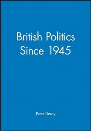 British Politics since 1945 by Peter Dorey 9780631190752