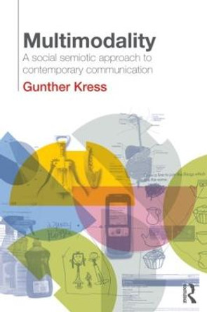 Multimodality: A Social Semiotic Approach to Contemporary Communication by Gunther Kress