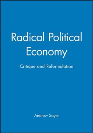 Radical Political Economy: Critique and Reformulation by Andrew Sayer 9780631193753