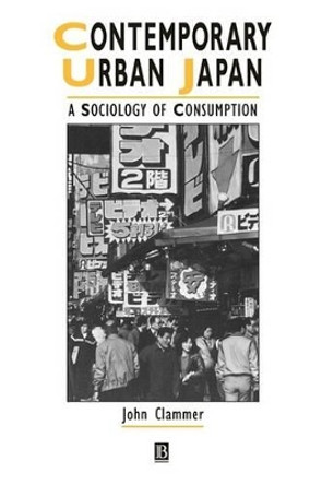 Contemporary Urban Japan: A Sociology of Consumption by John Clammer 9780631203018