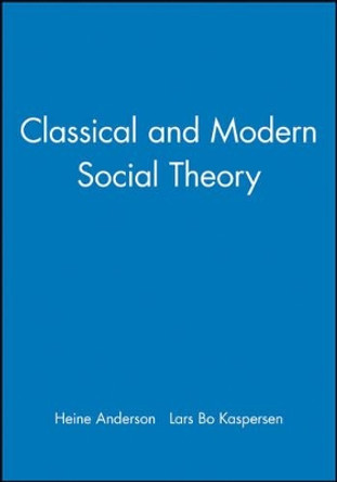 Classical and Modern Social Theory by Heine Anderson 9780631212881