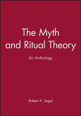 The Myth and Ritual Theory: An Anthology by Robert A. Segal 9780631206804