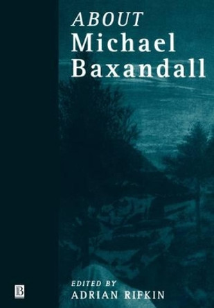 About Michael Baxandall by Adrian Rifkin 9780631211914