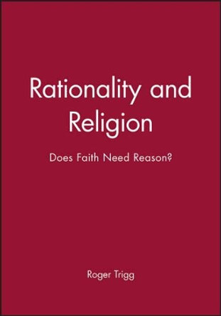 Rationality and Religion: Does Faith Need Reason? by Professor Roger Trigg 9780631197478