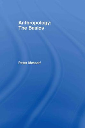 Anthropology: The Basics by Peter Metcalf