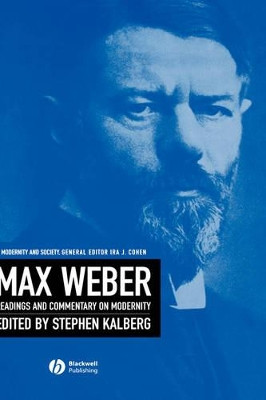 Max Weber: Readings And Commentary On Modernity Stephen Kalberg (Assistant Professor of Sociology, Boston University) 9780631214908