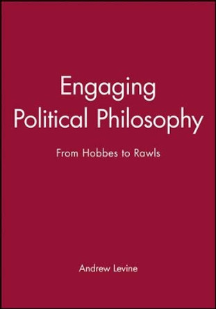 Engaging Political Philosophy: From Hobbes to Rawls by Andrew Levine 9780631222293