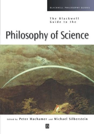 The Blackwell Guide to the Philosophy of Science by Peter Machamer 9780631221081