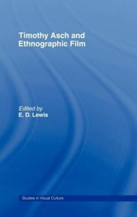 Timothy Asch and Ethnographic Film by E. D. Lewis