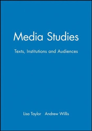 Media Studies: Texts, Institutions and Audiences by Lisa Taylor 9780631200277