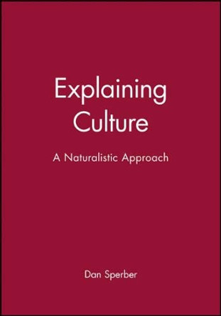 Explaining Culture: A Naturalistic Approach by Dan Sperber 9780631200451