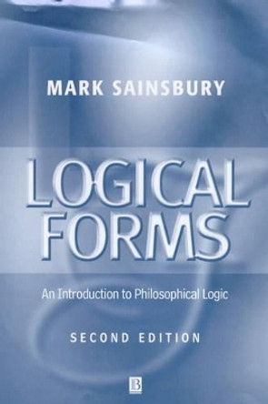 Logical Forms: An Introduction to Philosophical Logic by Mark Sainsbury 9780631216780