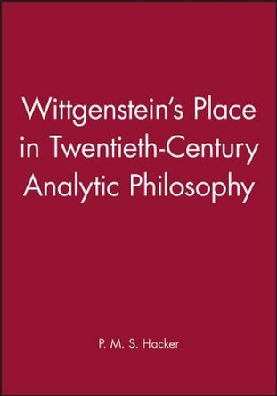 Wittgenstein's Place in Twentieth-Century Analytic Philosophy by P. M. S. Hacker 9780631200994