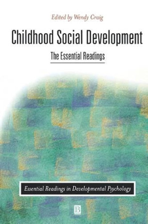 Childhood Social Development: The Essential Readings by Wendy Craig 9780631217411