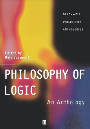 Philosophy of Logic: An Anthology by Dale Jacquette 9780631218685