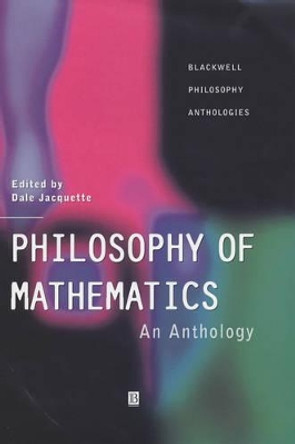 Philosophy of Mathematics: An Anthology by Dale Jacquette 9780631218692