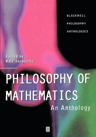 Philosophy of Mathematics: An Anthology by Dale Jacquette 9780631218708