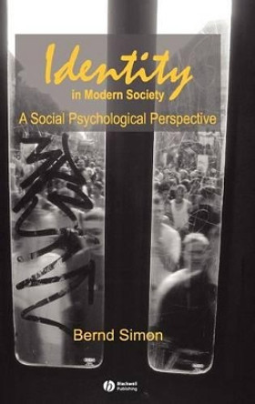 Identity in Modern Society: A Social Psychological Perspective by Bernd Simon 9780631227465