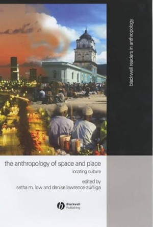 Anthropology of Space and Place: Locating Culture by Setha M. Low 9780631228776