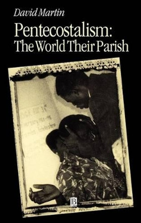 Pentecostalism: The World Their Parish by David Martin 9780631231202