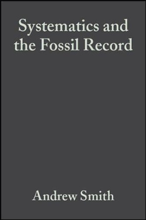 Systematics and the Fossil Record: Documenting Evolutionary Patterns by Andrew Smith 9780632036424