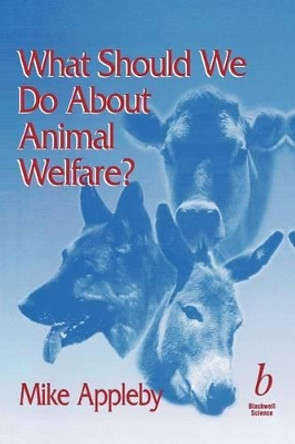 What Should We Do About Animal Welfare? Michael C. Appleby (Director of Postgraduate Studies in Agriculture and Resource Management) 9780632050666 What Should We Do About Animal Welfare? Michael C. Appleby (Director of Postgraduate Studies in Agriculture and Resource Management) 9780632050666