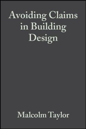 Avoiding Claims in Building Design: Risk Management in Practice by Malcolm Taylor 9780632053261