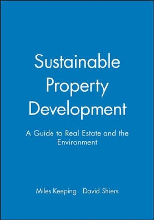 Sustainable Property Development: A Guide to Real Estate and the Environment by Miles Keeping 9780632058044