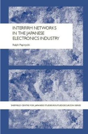 Interfirm Networks in the Japanese Electronics Industry by Ralph Paprzycki