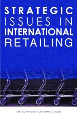 Strategic Issues in International Retailing by John A. Dawson