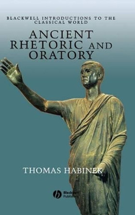 Ancient Rhetoric and Oratory by Thomas N. Habinek 9780631235149