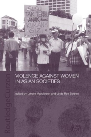 Violence Against Women in Asian Societies: Gender Inequality and Technologies of Violence by Linda Rae Bennett 9780700717422