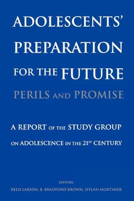 Adolescents' Preparation for the Future: Perils and Promise: A Report of the Study Group on Adolescence in the 21st Century by Reed W. Larson 9780631235408