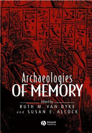 Archaeologies of Memory by Ruth M. Van Dyke 9780631235859