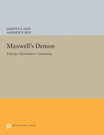 Maxwell's Demon: Entropy, Information, Computing by Harvey S. Leff 9780691605463