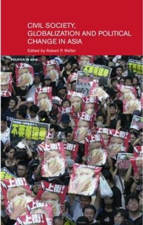 Civil Life, Globalization and Political Change in Asia: Organizing between Family and State by Robert P. Weller