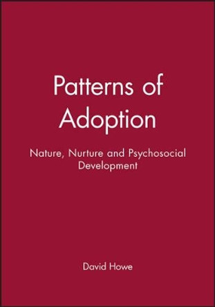 Patterns of Adoption: Nature, Nurture and Psychosocial Development by David Howe 9780632041497