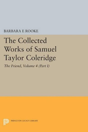 The Collected Works of Samuel Taylor Coleridge, Volume 4 (Part II): The Friend by Samuel Taylor Coleridge 9780691628257