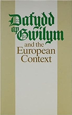 Dafydd ap Gwilym and the European Context by Helen Fulton 9780708310304