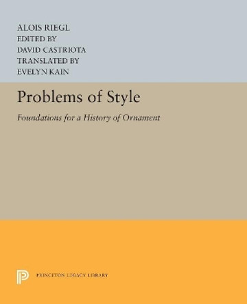 Problems of Style: Foundations for a History of Ornament by Alois Riegl 9780691655161