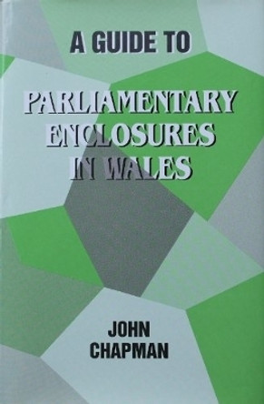 A Guide to Parliamentary Enclosures in Wales by John Chapman 9780708311110