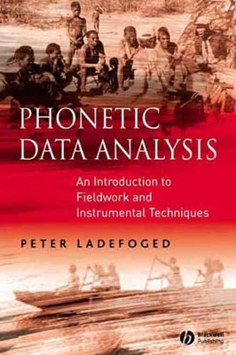 Phonetic Data Analysis: An Introduction to Fieldwork and Instrumental Techniques Peter Ladefoged (University of California, Los Angeles) 9780631232704