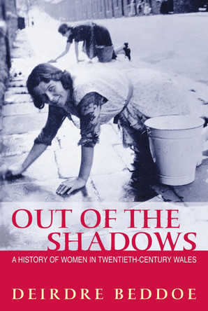 Out of the Shadows: A History of Women in Twentieth-century Wales by Deirdre Beddoe 9780708315910