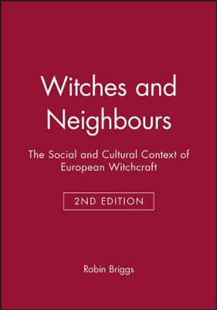 Witches and Neighbours: The Social and Cultural Context of European Witchcraft by Robin Briggs 9780631233251
