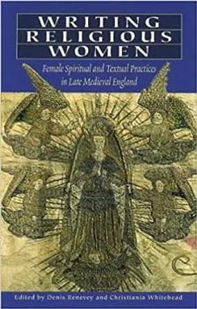 Writing Religious Women: Female Spiritual and Textual Practices in Late Medieval England by Denis Reveney 9780708316412