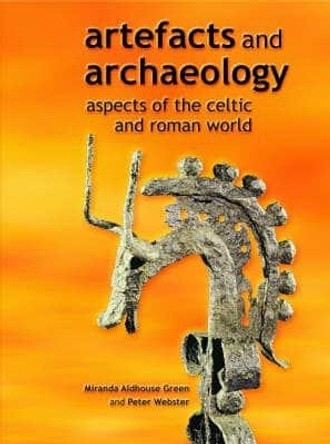 Artefacts and Archaeology: Aspects of the Celtic and Roman World by Miranda Aldhouse-Green 9780708317525