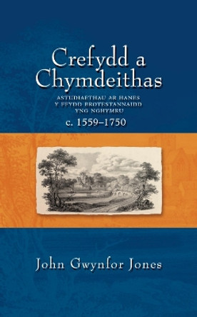 Crefydd a Chymdeithas: Astudiaethau ar Hanes y Fydd Brotestannaidd yng Nghymru c.1559-1750. by John Gwynfor Jones 9780708319505